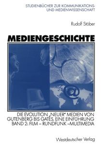 Mediengeschichte: Die Evolution ''neuer'' Medien von Gutenberg bis Gates. Eine Einführung Band 2: Film - Rundfunk - Multimedia (Studienbücher zur Kommunikations- und Medienwissenschaft)