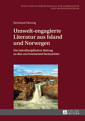 Umwelt-engagierte Literatur aus Island und Norwegen: Ein interdisziplinärer Beitrag zu den environmental humanities (Texte und Untersuchungen zur Germanistik und Skandinavistik)