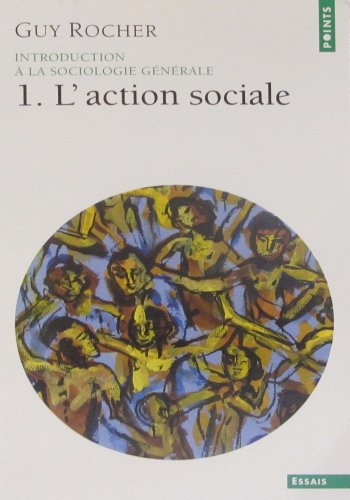 INTRODUCTION A LA SOCIOLOGIE GENERALE. : Tome 1, L'action Sociale ...