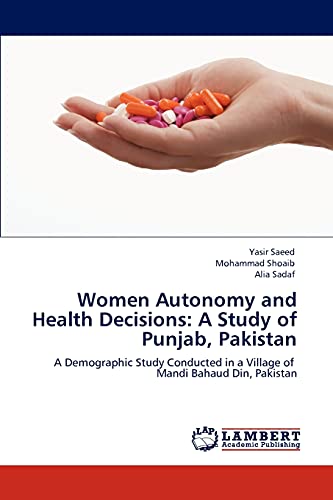 Women Autonomy and Health Decisions: A Study of Punjab, Pakistan: A Demographic Study Conducted in a Village of Mandi Bahaud Din, Pakistan