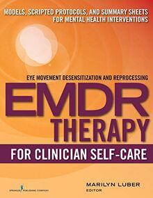 EMDR for Clinician Self-Care: Models, Scripted Protocols, and Summary Sheets for Mental Health Interventions (Eye Movement Desensitization and Reprocessing)