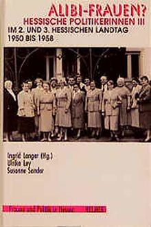 Alibi-Frauen? Hessische Politikerinnen, in 3 Bdn., Bd.3, Im 2. und 3. Hessischen Landtag 1950-1958 (Frauen und Politik in Hessen)