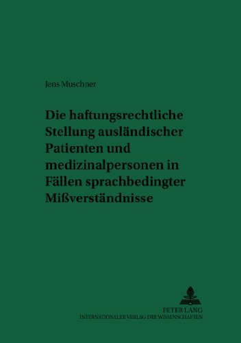 Die haftungsrechtliche Stellung ausländischer Patienten und Medizinalpersonen in Fällen sprachbedingter Mißverständnisse (Recht & Medizin)