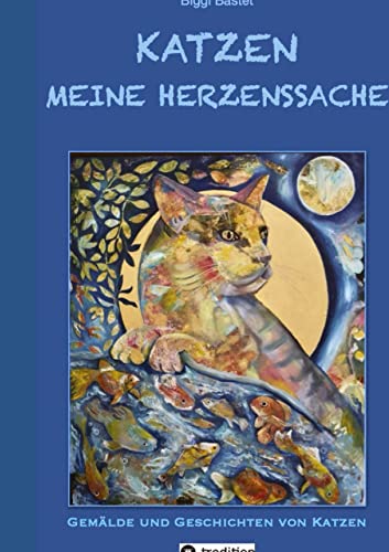 Katzen - Meine Herzenssache: Gemälde und Geschichten von Katzen