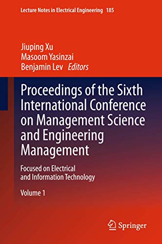 Proceedings of the Sixth International Conference on Management Science and Engineering Management: Focused on Electrical and Information Technology ... in Electrical Engineering, 185, Band 185)
