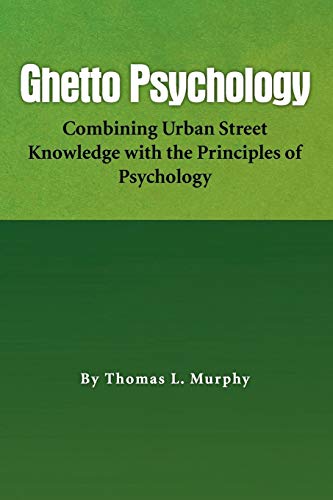 Ghetto Psychology: Combining Urban Street Knowledge with the Principles of Psychology