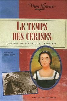 Le temps des cerises : journal de Mathilde, 1870-1871