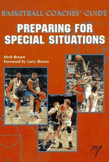 Basketball Coaches Guide: Coaching Special Situations: Preparing for Special Situations