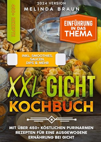 XXL Gicht Kochbuch: Mit über 450+ köstlichen purinarmen Rezepten für eine ausgewogene Ernährung bei Gicht
