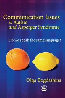 Communication Issues in Autism and Asperger Syndrome: Do we Speak the Same Language?