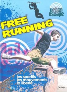 Free running : les sportifs, les mouvements, la liberté