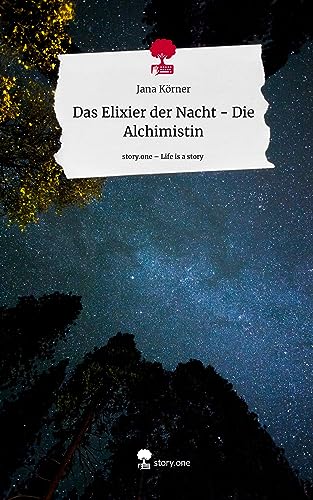 Das Elixier der Nacht - Die Alchimistin. Life is a Story - story.one