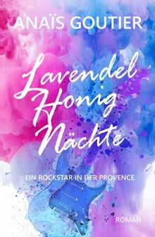 Lavendelhonignächte: Ein Rockstar in der Provence