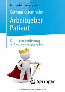 Arbeitgeber Patient - Kundenorientierung in Gesundheitsberufen (Top im Gesundheitsjob)