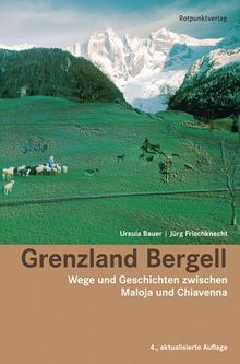 Grenzland Bergell: Wege und Geschichten zwischen Maloja und Chiavenna