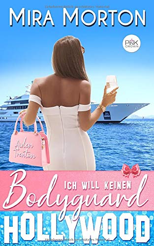 Ich will keinen Bodyguard: Liebesroman (HOLLYWOOD Love Story)