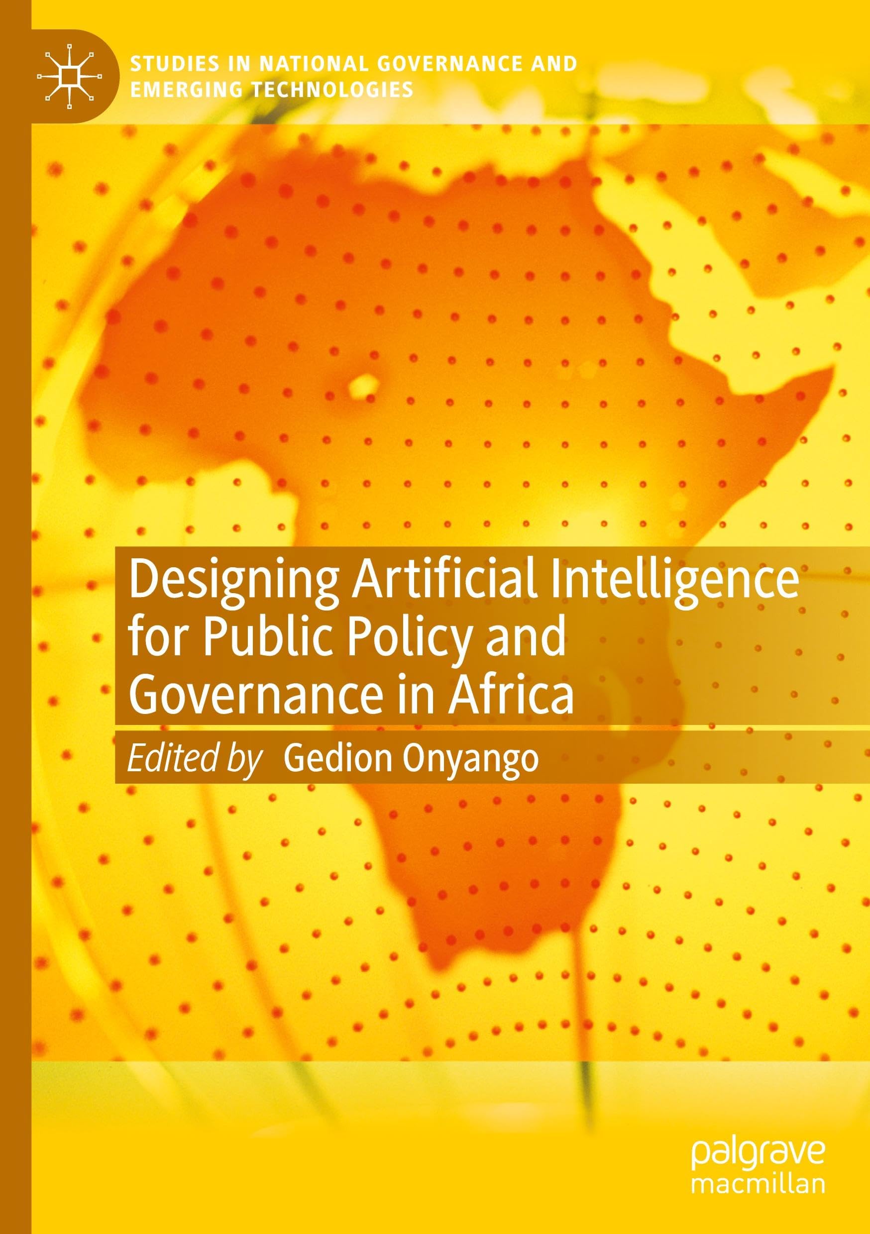 Designing Artificial Intelligence for Public Policy and Governance in Africa (Studies in National Governance and Emerging Technologies)