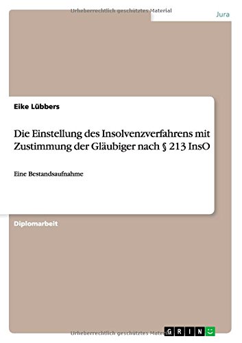 Die Einstellung des Insolvenzverfahrens mit Zustimmung der Gläubiger nach § 213 InsO: Eine Bestandsaufnahme