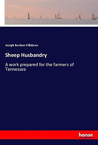 Sheep Husbandry: A work prepared for the farmers of Tennessee