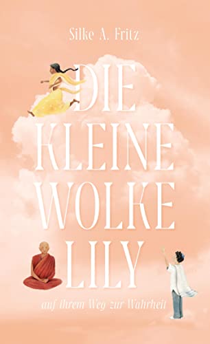 Die kleine Wolke Lily - auf ihrem Weg zur Wahrheit: Eine inspirierende Reise zu deiner Wahrheit I Roman über verschiedene Kulturen und was uns verbindet