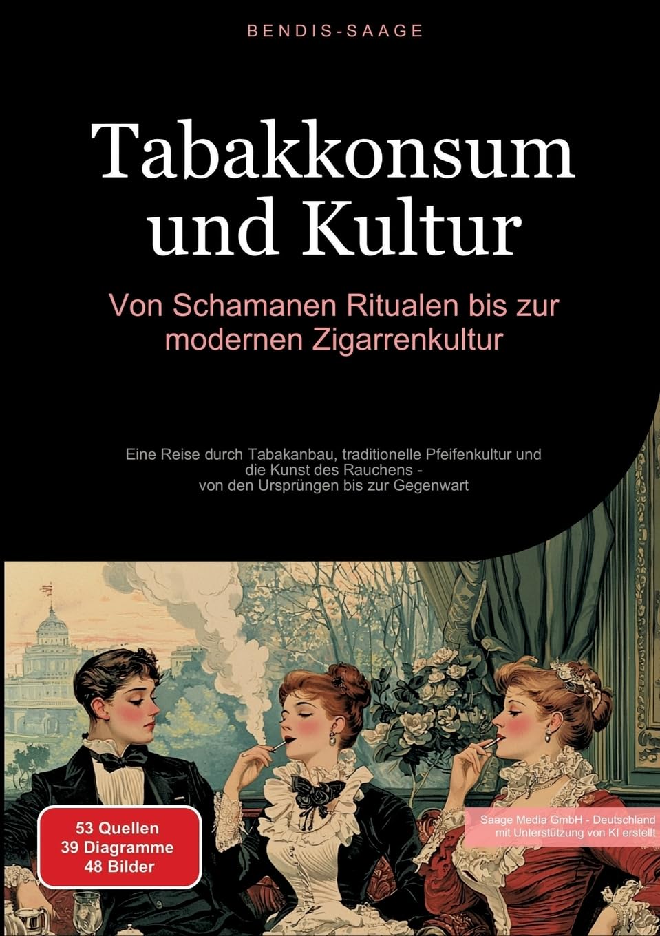 Tabakkonsum und Kultur: Von Schamanen-Ritualen bis zur modernen Zigarrenkultur: Eine Reise durch Tabakanbau, traditionelle Pfeifenkultur und die Kunst ... Ursprüngen bis zur Gegenwart (Rauchen (DE))