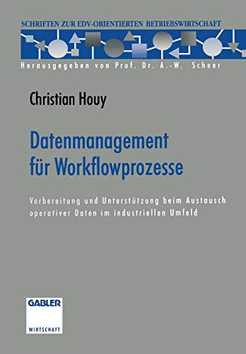 Datenmanagement für Workflowprozesse: Vorbereitung und Unterstützung beim Austausch operativer Daten im industriellen Umfeld (Schriften zur EDV-orientierten Betriebswirtschaft)