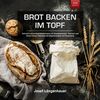 Brot Backen im Topf: Schnell und einfach Brotbacken im Gusseisentopf, Tontopf und Dutch Oven. Inklusive Brotbackrezepte mit Sauerteig