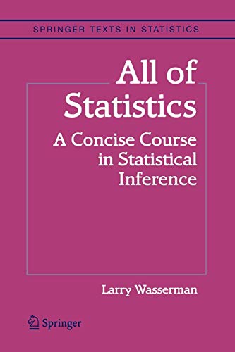 All of Statistics: A Concise Course in Statistical Inference (Springer Texts in Statistics)