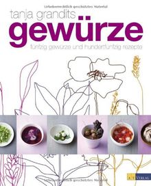 Gewürze - Fünfzig Gewürze und hundertfünfzig Rezepte