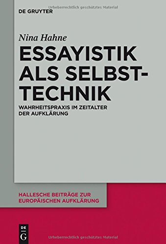 Essayistik als Selbsttechnik: Wahrheitspraxis im Zeitalter der Aufklärung (Hallesche Beiträge zur Europäischen Aufklärung, Band 53)