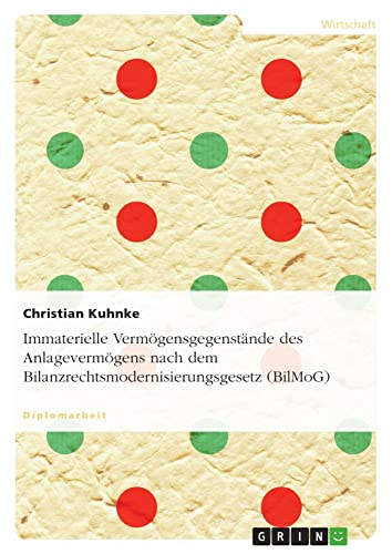 Immaterielle Vermögensgegenstände des Anlagevermögens nach dem Bilanzrechtsmodernisierungsgesetz (BilMoG): Diplomarbeit