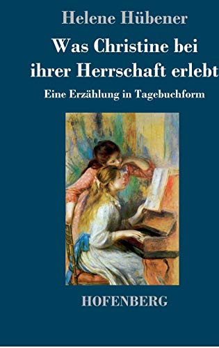 Was Christine bei ihrer Herrschaft erlebt: Eine Erzählung in Tagebuchform