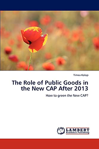 The Role of Public Goods in the New CAP After 2013: How to green the New CAP?
