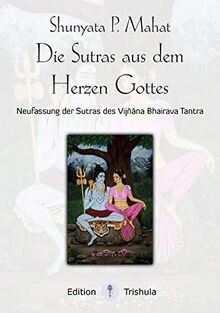 Die Sutras aus dem Herzen Gottes: Neufassung der Sutras des Vijnana Bhairava Tantra