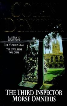 The Third Inspector Morse Omnibus: "Last Bus to Woodstock", "Wench Is Dead", "Jewel That Was Ours"