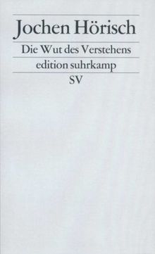 Die Wut des Verstehens: Zur Kritik der Hermeneutik (edition suhrkamp)