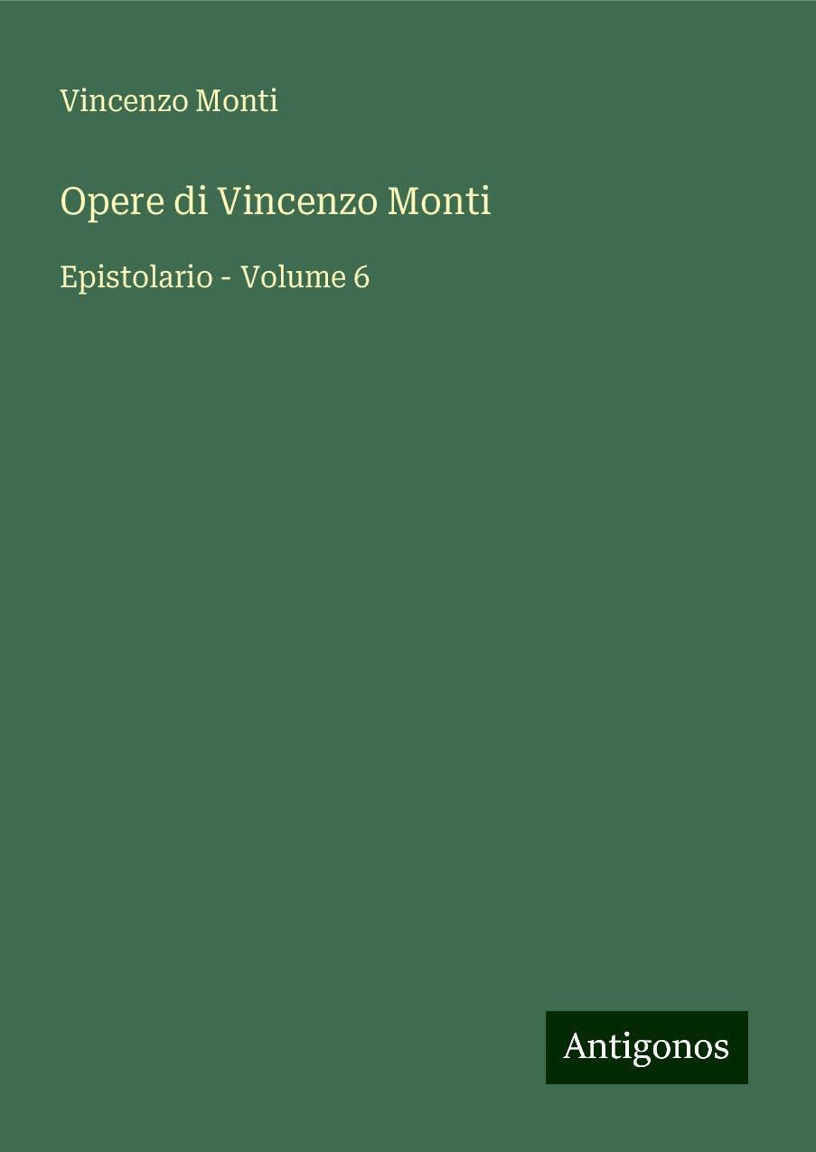 Opere di Vincenzo Monti: Epistolario - Volume 6