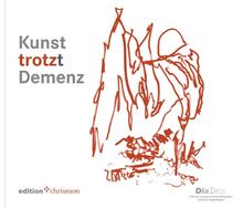 Kunst trotz(t) Demenz: Katalog zur Wanderausstellung