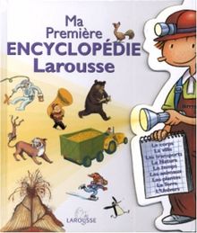 Ma première encyclopédie Larousse : l'encyclopédie des 4-7 ans