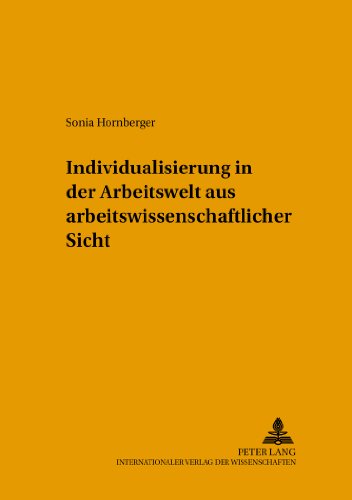 Individualisierung in der Arbeitswelt aus arbeitswissenschaftlicher Sicht (Arbeitswissenschaft in der betrieblichen Praxis)