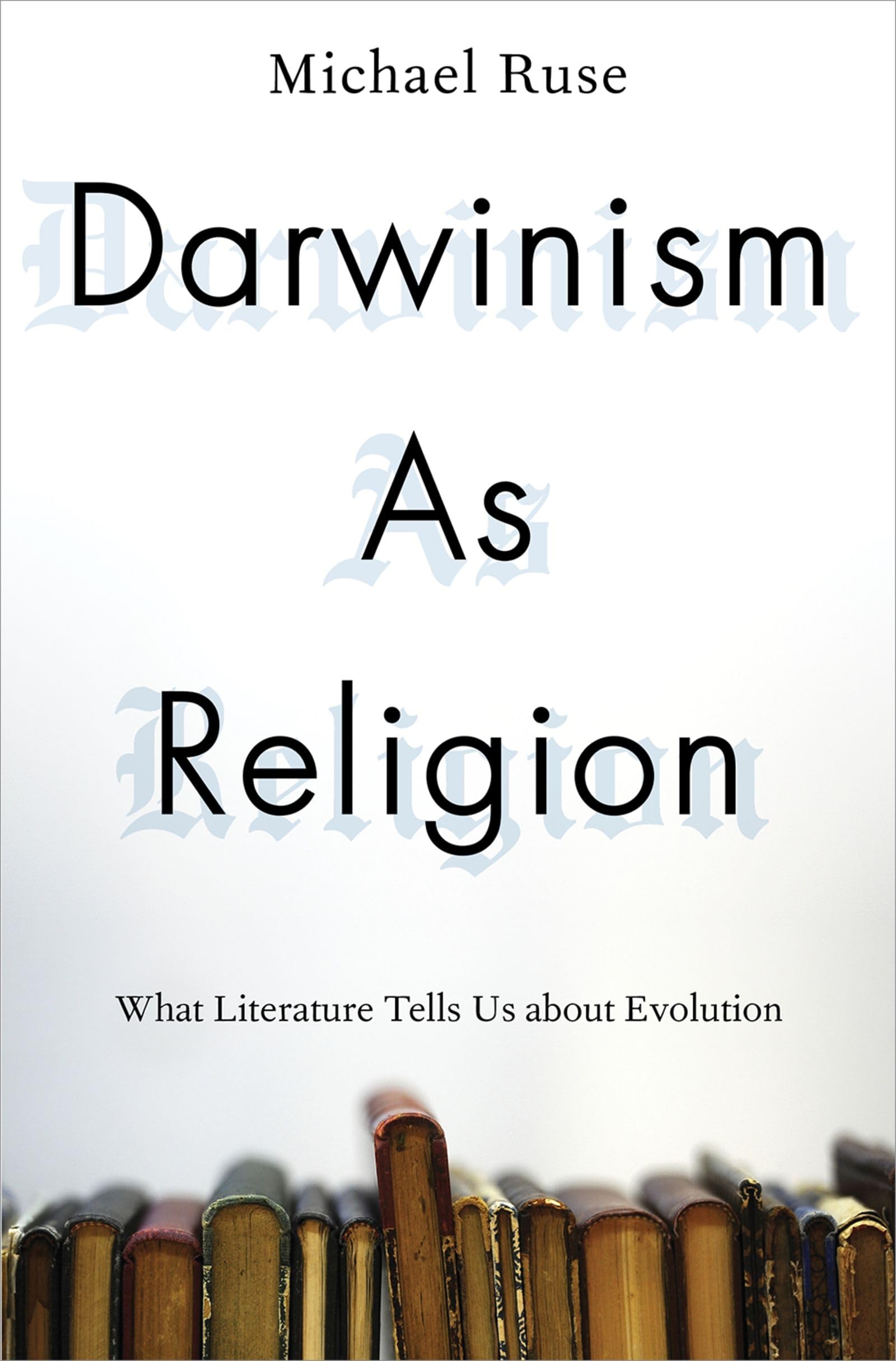 Darwinism as Religion: What Literature Tells Us about Evolution