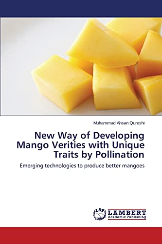 New Way of Developing Mango Verities with Unique Traits by Pollination: Emerging technologies to produce better mangoes