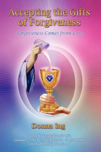 Accepting The Gifts Of Forgiveness: Forgiveness Comes From Love