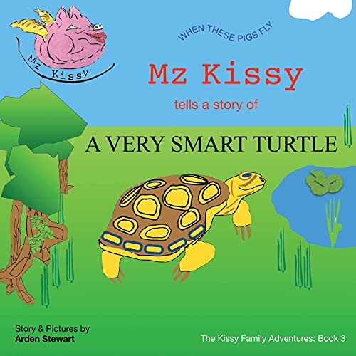Mz Kissy Tells the Story of a Very Smart Turtle: When These Pigs Fly (The Kissy Family Adventures)