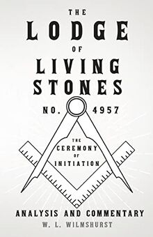 The Lodge of Living Stones, No. 4957 - The Ceremony of Initiation - Analysis and Commentary
