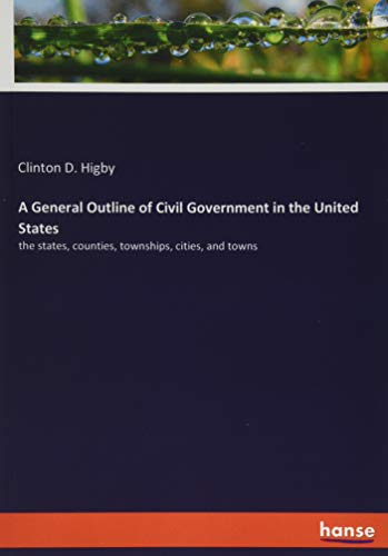 A General Outline of Civil Government in the United States: the states, counties, townships, cities, and towns