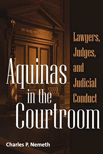 Aquinas in the Courtroom: Lawyers, Judges, and Judicial Conduct (Contributions in Philosophy, Band 82)