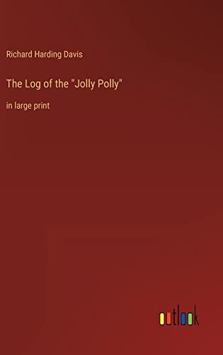 The Log of the Jolly Polly: in large print