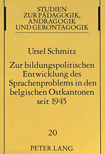 Zur bildungspolitischen Entwicklung des Sprachenproblems in den belgischen Ostkantonen seit 1945 (Studien zur Pädagogik, Andragogik und Gerontagogik / Studies in Pedagogy, Andragogy, and Gerontagogy)