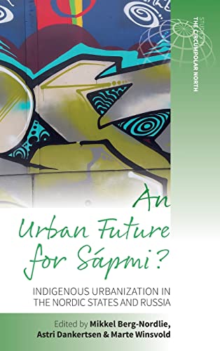An Urban Future for Sa¿pmi?: Indigenous Urbanization in the Nordic States and Russia (Studies in the Circumpolar North, 4)